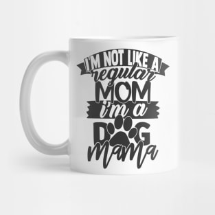 I'm Not a Regular Mom, I'm a Dog Mama Funny Dog Lover Dog Mom Mug